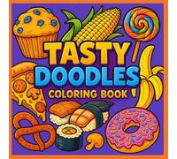 Tasty Doodles: A Whimsical Food Coloring Adventure for All Ages (Color, Color, Color: Pattern & Peace)