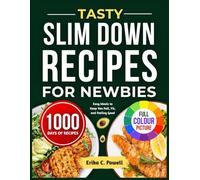 TASTY SLIM DOWN RECIPES FOR NEWBIES: Easy Meals to Keep You Full, Fit, and Feeling Good