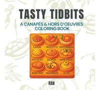 Tasty Tidbits: A Fancy & Fun Canapés and Hors d’Oeuvres Coloring Book for Teens and Adults. Big, Elegant & Flavor-Packed Designs Featuring Savory ... for the Chic! (Edible Escapes Collection)