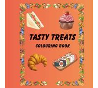 Tasty Treats: A Delicious Colouring Book Filled with Fun, Whimsical Food Designs for All Ages