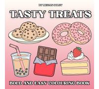 TASTY TREATS: FUN AND SIMPLE DESSERT COLOURING BOOK FOR ADULTS AND KIDS | 50 BOLD AND EASY SWEET TREATS DESIGNS TO RELAX AND UNWIND