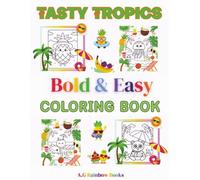 Tasty Tropics. Bold & Easy Coloring Book: 50 Pages Featuring Smiling Sea Creatures, Summer Fruits, Beach Scenes & More