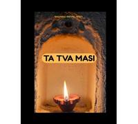 TAT TVAM ASI: Realizing the Non-Dual Self-A Journey from Illusion to the One Reality