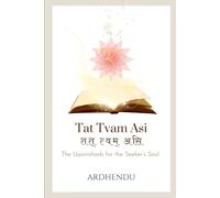Tat Tvam Asi: The Upanishads for the Seeker’s Soul