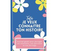 Tata, je veux connaitre ton histoire: Journal à compléter pour transmettre ses souvenirs, son histoire de vie, ses anecdotes et ses précieux conseils à sa nièce ou son neveu