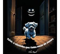 Tatai, o cãozinho que tinha medo do escuro.