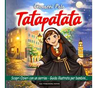 Tatapatata: scopri Ozieri con un sorriso - guida illustrata per bambini con storie, attività e pagine da colorare per esplorare la città insieme alla famiglia