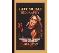 TATE MCRAE BIOGRAPHY: FROM YOUTUBE TO WORLD TOURS: A BIOGRAPHY