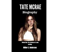 TATE MCRAE BIOGRAPHY: Rising Star: The Journey of a Pop Prodigy