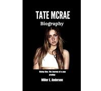 TATE MCRAE BIOGRAPHY: Rising Star: The Journey of a Pop Prodigy