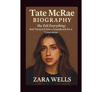 Tate Mcrae BIOGRAPHY: She Felt Everything : And Turned It Into a Soundtrack for a Generation