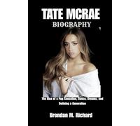 TATE MCRAE BIOGRAPHY: The Rise of a Pop Sensation, Dance, Dreams, and Defining a Generation