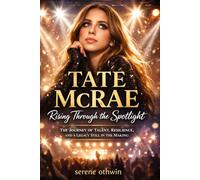 Tate McRae: Rising Through the Spotlight: The Journey of Talent, Resilience, and a Legacy Still in the Making