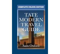 Tate Modern Travel Guide: Vibrant Art Meets London’s Pulse In Southbank’s Gem (Global Adventure Guide)