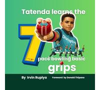 Tatenda learns 7 pace bowling basic grips: A Fun Introduction to Cricket Basics (Disruptorz Cricket: Bowling Foundations Series)