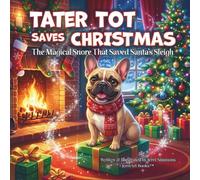 Tater Tot Saves Christmas: The Magical Snore That Saved Santa’s Sleigh