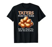 Taters Poh-Tay-Toes Hervir 'Em Mash 'Em Stick 'Em En Un Guiso Camiseta