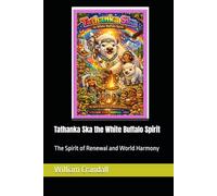 Tathanka Ska the White Buffalo Spirit: The Spirit of Renewal and World Harmony