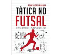 TáTICA NO FUTSAL: ANOTAçõES TEóRICAS E PRáTICAS SOBRE O JOGO