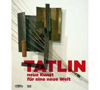 Tatlin - neue Kunst fur eine neue Welt /allemand: Neue Kunst für eine neue Welt