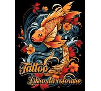 Tatoo Libro da Colorare: Esplora l'Arte e la Creatività con 132 Disegni Unici Pronti per la Tua Espressione Personale!