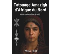 Tatouage Amazigh d’Afrique du Nord: Identité, tradition et idées de motifs