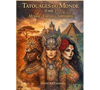 Tatouages du Monde - Tome 2: Livre de coloriage adulte inspiré des tatouages d’Afrique, d’Europe et des Amériques