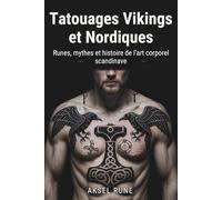 Tatouages Vikings et Nordiques: Runes, mythes et histoire de l’art corporel scandinave