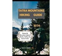 TATRA MOUNTAINS HIKING GUIDE 2026: Poland & Slovakia’s Alpine Peaks, Valleys & Scenic Trails: 34 (Epic Journeys 2025: The Complete Travel Guide Collection)