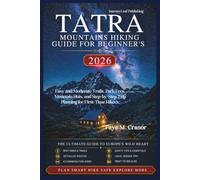 TATRA MOUNTAINS HIKING GUIDE FOR BEGINNER'S 2026: Easy and Moderate Trails, Park Fees, Mountain Huts, and Step-by-Step Trip Planning for First-Time ... Your Passport to Unforgettable Experiences)