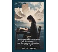TATSUKI RYO: A Biography of The Future I Saw, Her Dream Diary, and the Manga Prophecy That Shook Japan (History of Ancient Prophecies)