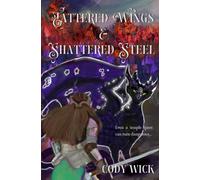 Tattered Wings and Shattered Steel: 1 (Kingdoms of Baylin Series)