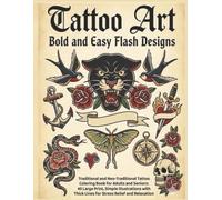 Tattoo Art: Bold and Easy Flash Designs: Traditional and Neo-Traditional Tattoo Coloring Book for Adults and Seniors: 45 Large Print, Simple ... Thick Lines for Stress Relief and Relaxation