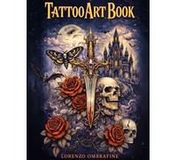 Tattoo Art Book: Una collezione di 100 illustrazioni di tatuaggi in diversi stili artistici, perfette da colorare, reinterpretare e usare come ispirazione per il tuo prossimo tatuaggio.