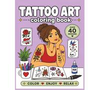 Tattoo Art Coloring Book: Body Art Coloring Book | Creative Coloring & Stress Relief for Seniors Adults & Teens | Over 40 Designs (Art & Fashion)