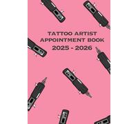 Tattoo Artist Appointment Book 2025 - 2026: Professional Tattoo Scheduling Planner with Weekly Overview, Client Notes & Goal Setting - Perfect for Tattoo Artists & Studios