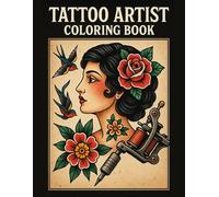 Tattoo Artist Coloring book: A bold and creative tattoo-themed coloring book for adults and teens - perfect for artists, ink lovers, and creative minds who love tattoo culture