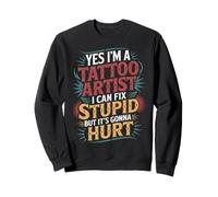 Tattoo Artist I Fix Stupid But It’ll Hurt - Sudadera