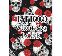 Tattoo Client Log Book: A Professional Record Tracker | Consent Forms, Session Details, Aftercare Tracking & Studio Organization - Red roses and skulls