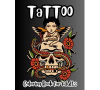 Tattoo Coloring Book for Adults: A Bold Collection of Tattoo-Inspired Designs for Relaxation, Creativity, and Stress Relief