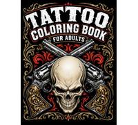 Tattoo Coloring Book for Adults: Bold Skull, Rose, Dragon, Biker and Gothic Tattoo Designs for Relaxation, Stress Relief and Creative Coloring (The Ultimate Teen & Adult Coloring Series)
