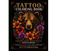 Tattoo Coloring Book for Adults: Gorgeous Animal Tattoo Designs with Flowers: Featuring Neo-Traditional, Realism, and Cute Tattoo Styles. Wild ... and Cozy Fluffy Designs for Stress Relief.
