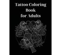 Tattoo Coloring Book for Adults: Perfect Gift Idea Stress Relieving Animal Designs for Adults Relaxation Amazing Tattoo Coloring Book for Adult Relaxation