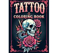 Tattoo coloring book: Tattoo Coloring Book for Adults with Incredible Designs of Animals, Flowers, Fantasy, Skulls, and Mor