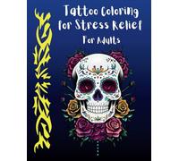 Tattoo Coloring for Stress Relief for Adults: A coloring book made for adult for stress relief with tattoo themed designs