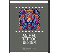 Tattoo Colouring Book: Animal Theme: Over 100 Animal-Inspired Tattoo Designs to Colour