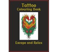 Tattoo Colouring Book: Relax and Escape into the Joy of art | 50 Large Tattoo Inspired Images | 8.5 x11 Inches, 100 Pages