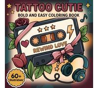 Tattoo Cutie: Bold And Easy Coloring Book Designed For Adults And Teens Who Love Sweet Creative Moments And Stress Relief