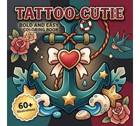 Tattoo Cutie: Bold And Easy Coloring Book For Grownups And Young Creators Who Enjoy Calm, Joyful, And Imaginative Downtime