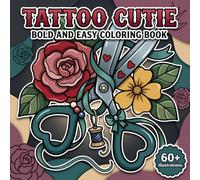 Tattoo Cutie Coloring Book: Bold And Easy Illustrations For Peaceful Me-Time, Happy Imagination, And Lighthearted Fun For Adults And Teens